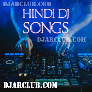 Hindi New DJ Songs